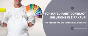 Read more about the article Top-rated Paint Contract Solutions in Zirakpur for Residential and Commercial Projects