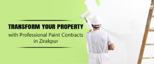 Read more about the article Transform Your Property with Professional Paint Contracts in Zirakpur